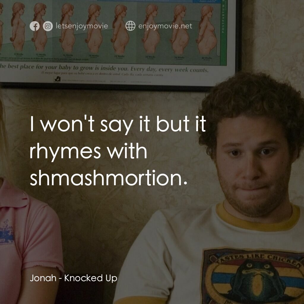 好孕臨門電影對白：Jonah:  I won't say it but it rhymes with shmashmortion.