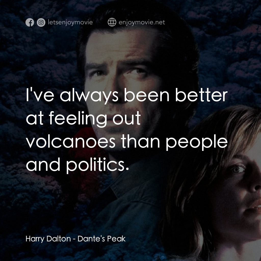 天崩地裂電影對白：Harry Dalton: I've always been better at feeling out volcanoes than people and po