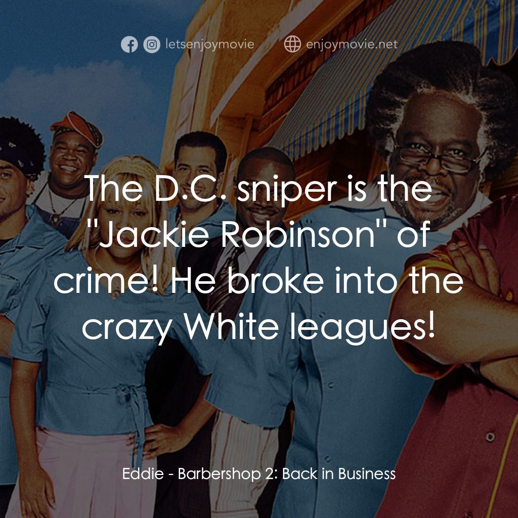 Barbershop 2: Back In Business電影對白：Eddie: The D.C. sniper is the 