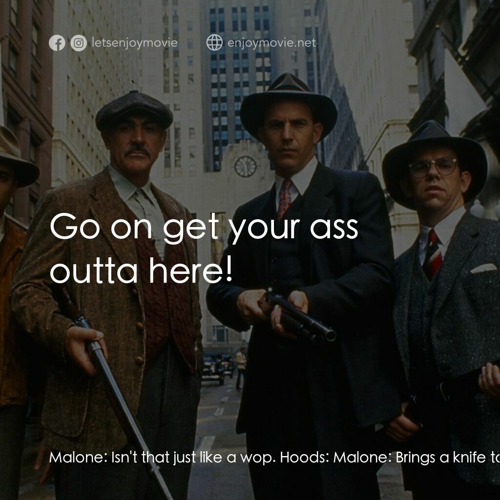 義膽雄心電影對白：Malone:  Isn't that just like a wop. Hoods:  Malone:  Brings a knife to a gun fig