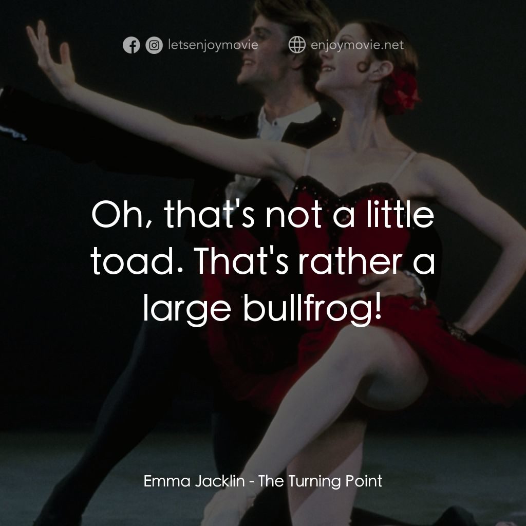 轉折點電影對白：Emma Jacklin: Oh, that's not a little toad. That's rather a large bullfrog!