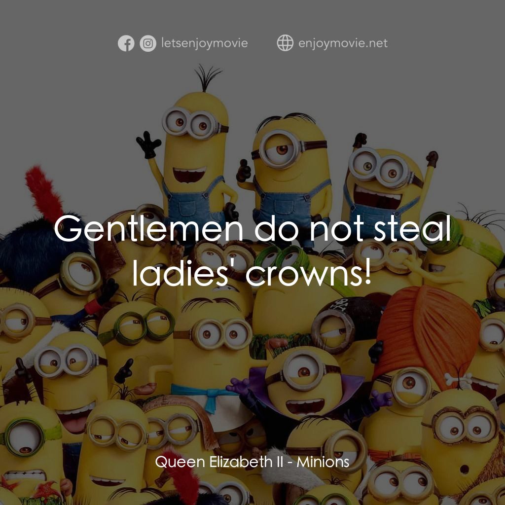 迷你兵團經典對白：Queen Elizabeth II: Gentlemen do not steal ladies' crowns!