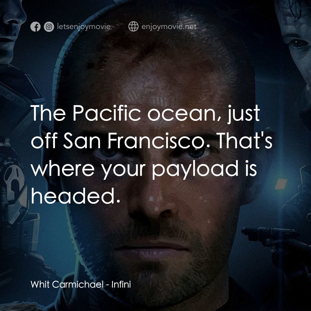 無限電影對白：Whit Carmichael: The Pacific ocean, just off San Francisco. That's where your pay