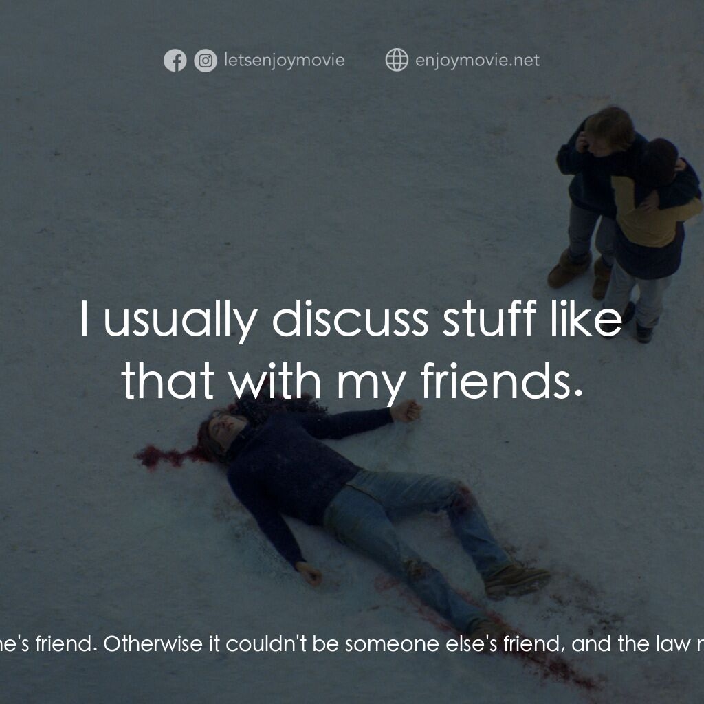 《墜惡真相》經典台詞：Marge Berger:  You can consider me a friend. Or no ...