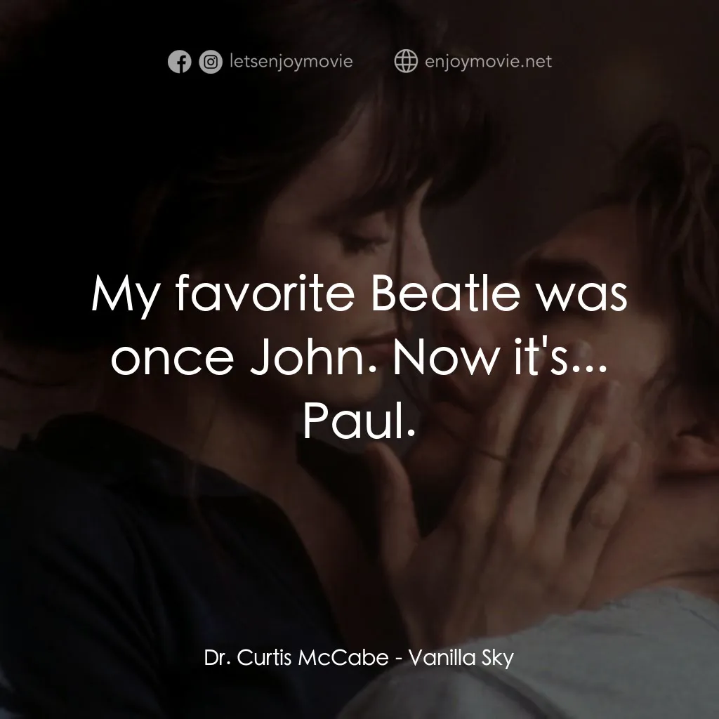 魂離情外天電影對白：Dr. Curtis McCabe: My favorite Beatle was once John. Now it's... Paul.