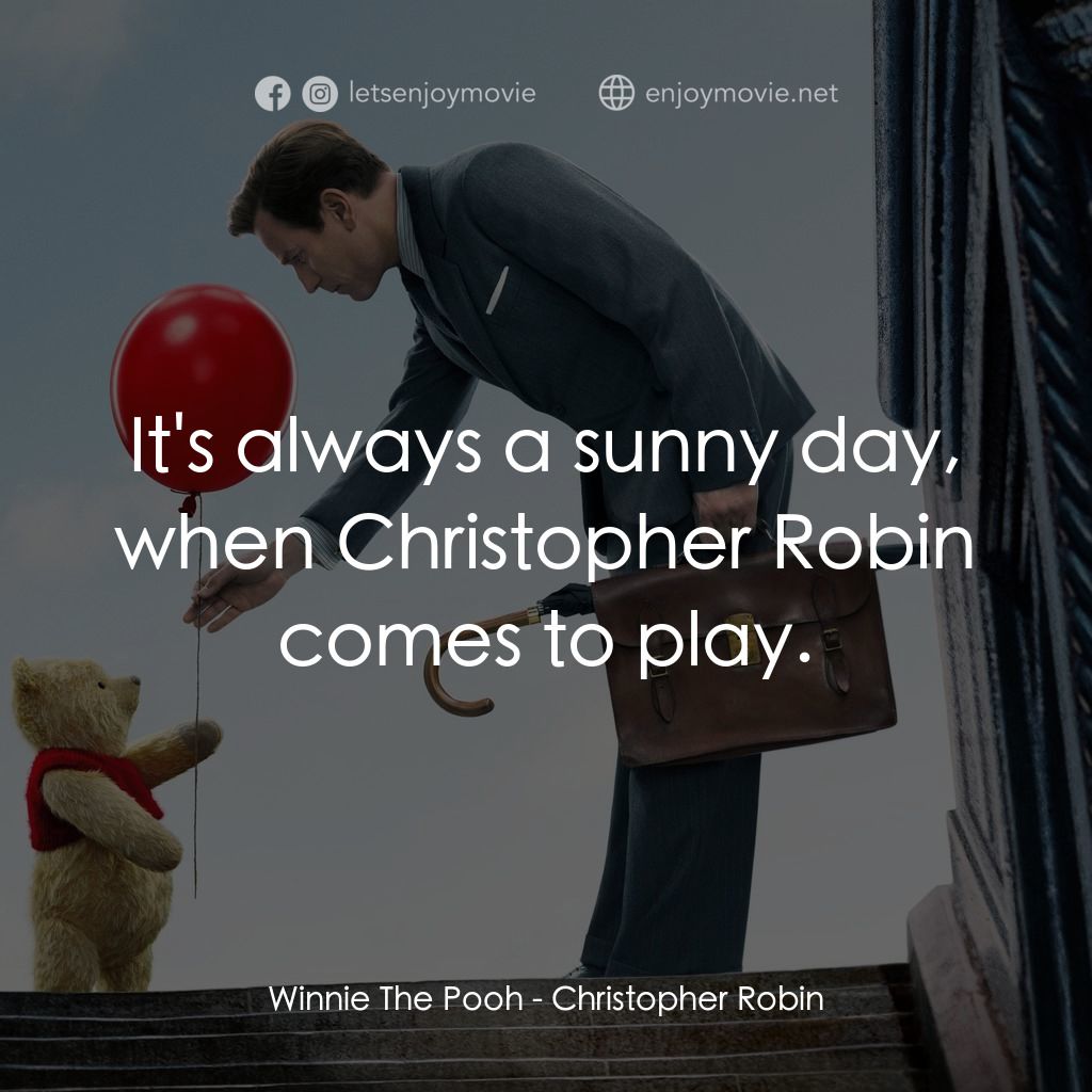 維尼與我電影對白：Winnie The Pooh: It's always a sunny day, when Christopher Robin comes to play.