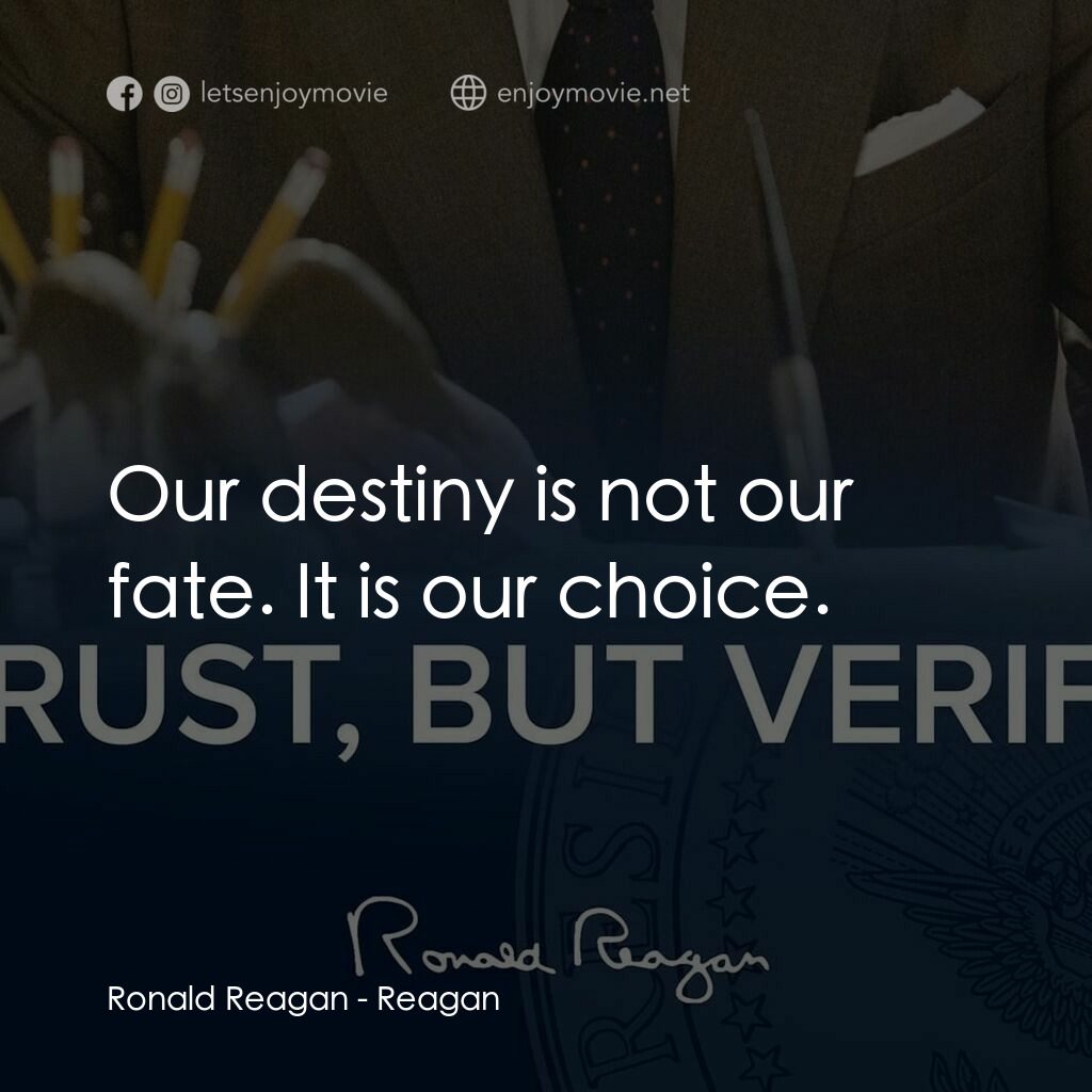 列根電影對白：Ronald Reagan:  Our destiny is not our fate. It is our choice.