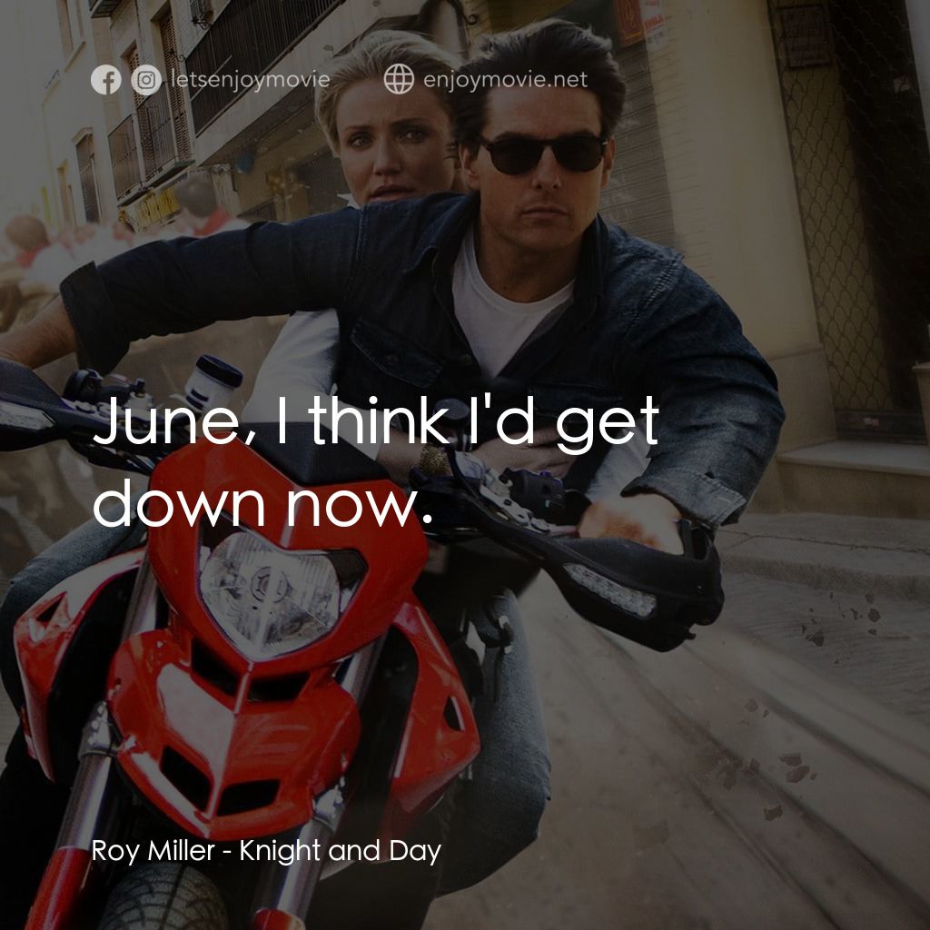 騎士出任務電影對白：Roy Miller: June, I think I'd get down now.