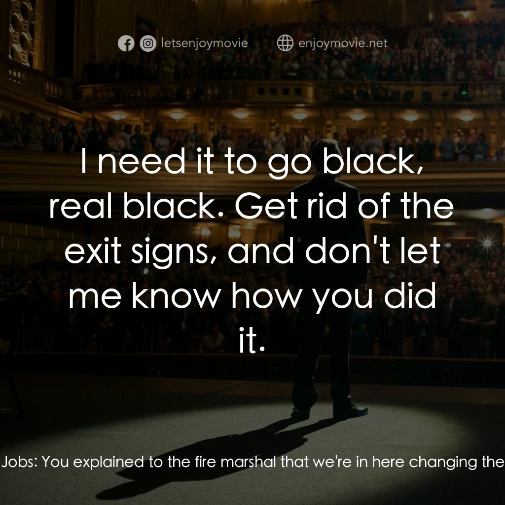 史帝夫賈伯斯電影對白：Steve Jobs:  The exit signs have to be off or we're not gonna get a full blackout