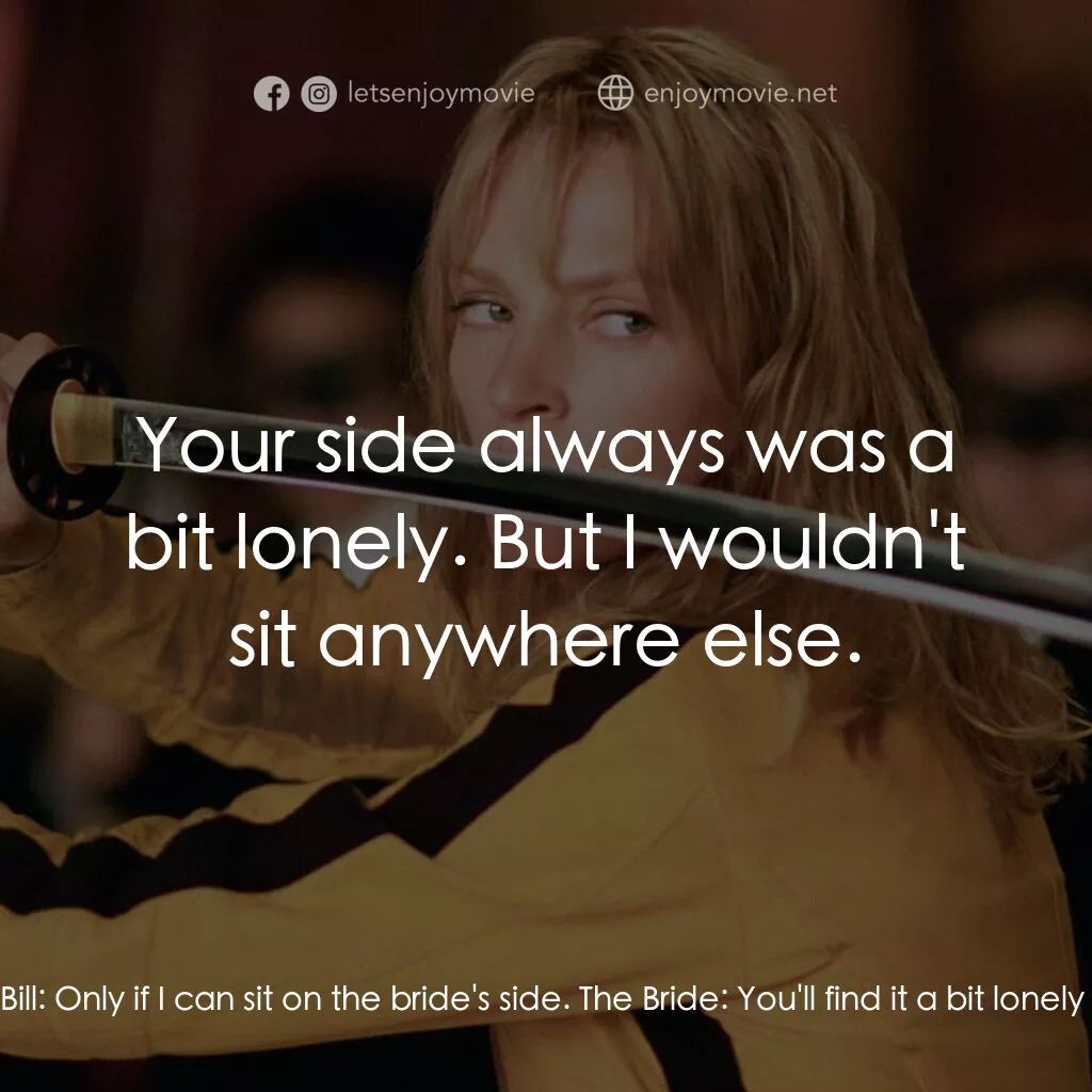 《追殺比爾：完全血腥事件》經典台詞：The Bride:  You want to come to the wedding? Bill: ...