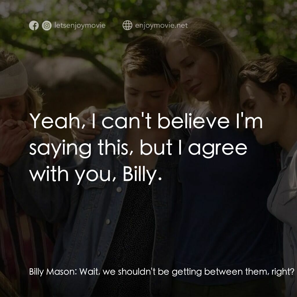 荒野狂屠電影對白：Billy Mason:  Wait, we shouldn't be getting between them, right? Jack Halsey:  Ye