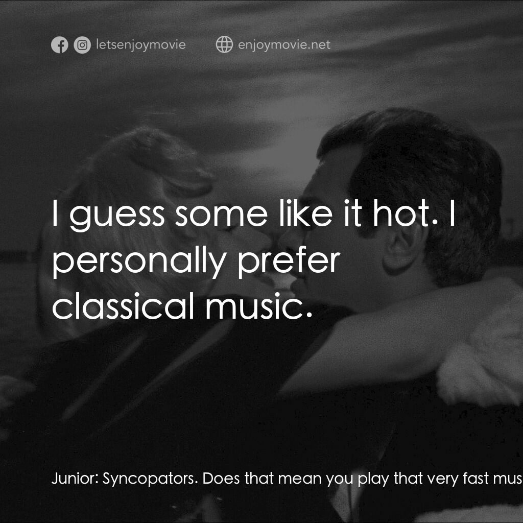 熱情如火電影對白：Junior:  Syncopators. Does that mean you play that very fast music... jazz? Sugar