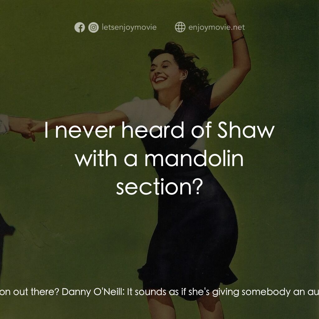 Second Chorus電影對白：Hank Taylor:  I wonder what's going on out there? Danny O'Neill:  It sounds as if