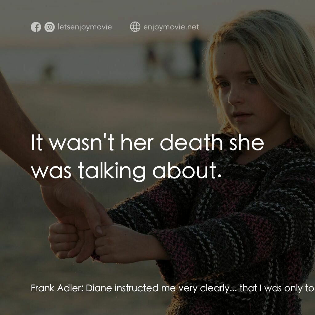 天賦的禮物電影對白：Frank Adler:  Diane instructed me very clearly... that I was only to publish it p