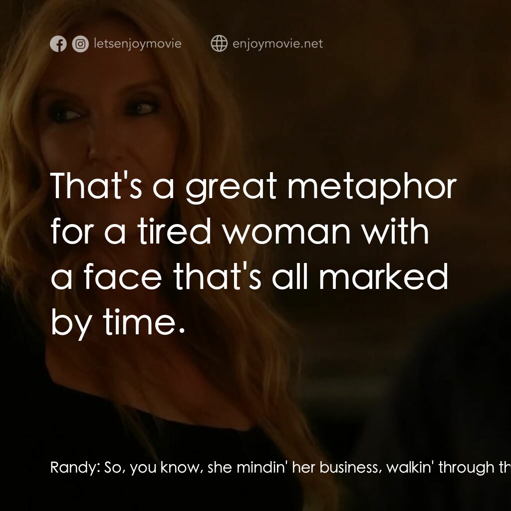 黑手黨老媽電影對白：Randy:  So, you know, she mindin' her business, walkin' through the desert, like 