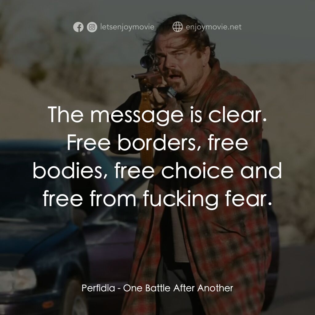 一戰再戰電影對白：Perfidia:  The message is clear. Free borders, free bodies, free choice and free 