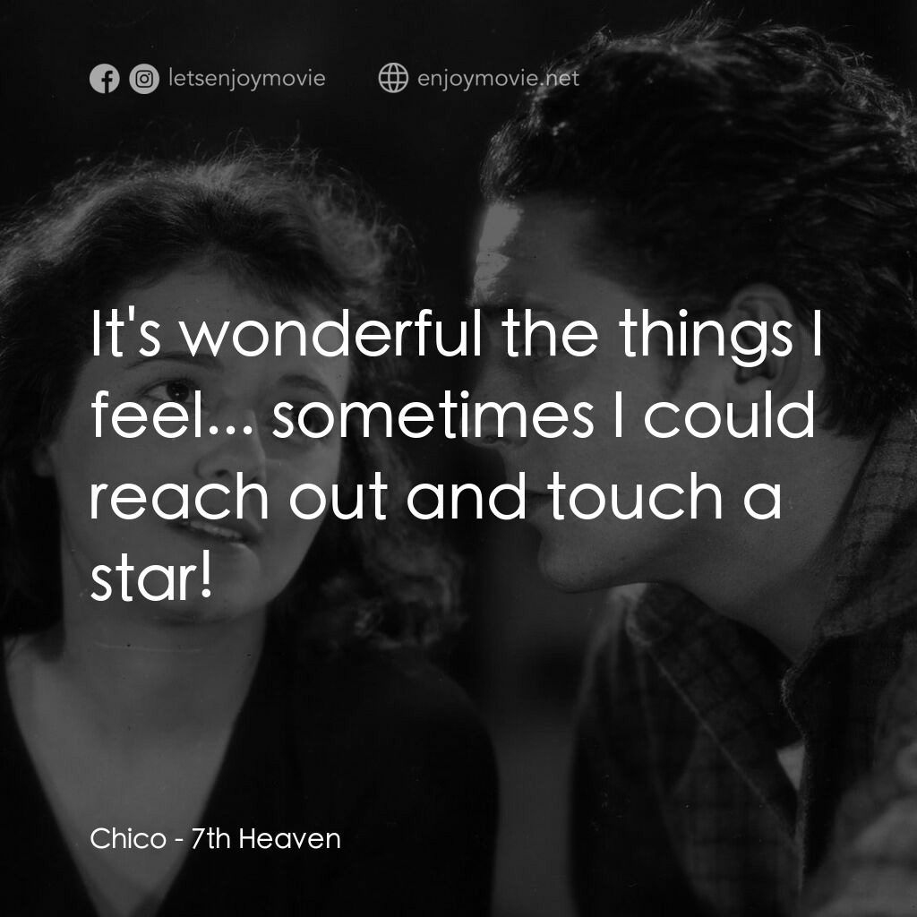 第七重天（戰中勞燕）電影對白：Chico:  It's wonderful the things I feel... sometimes I could reach out and touch