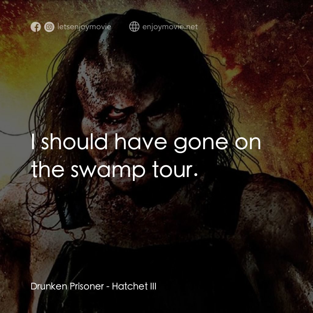 鬼斧魔差3電影對白：Drunken Prisoner: I should have gone on the swamp tour.