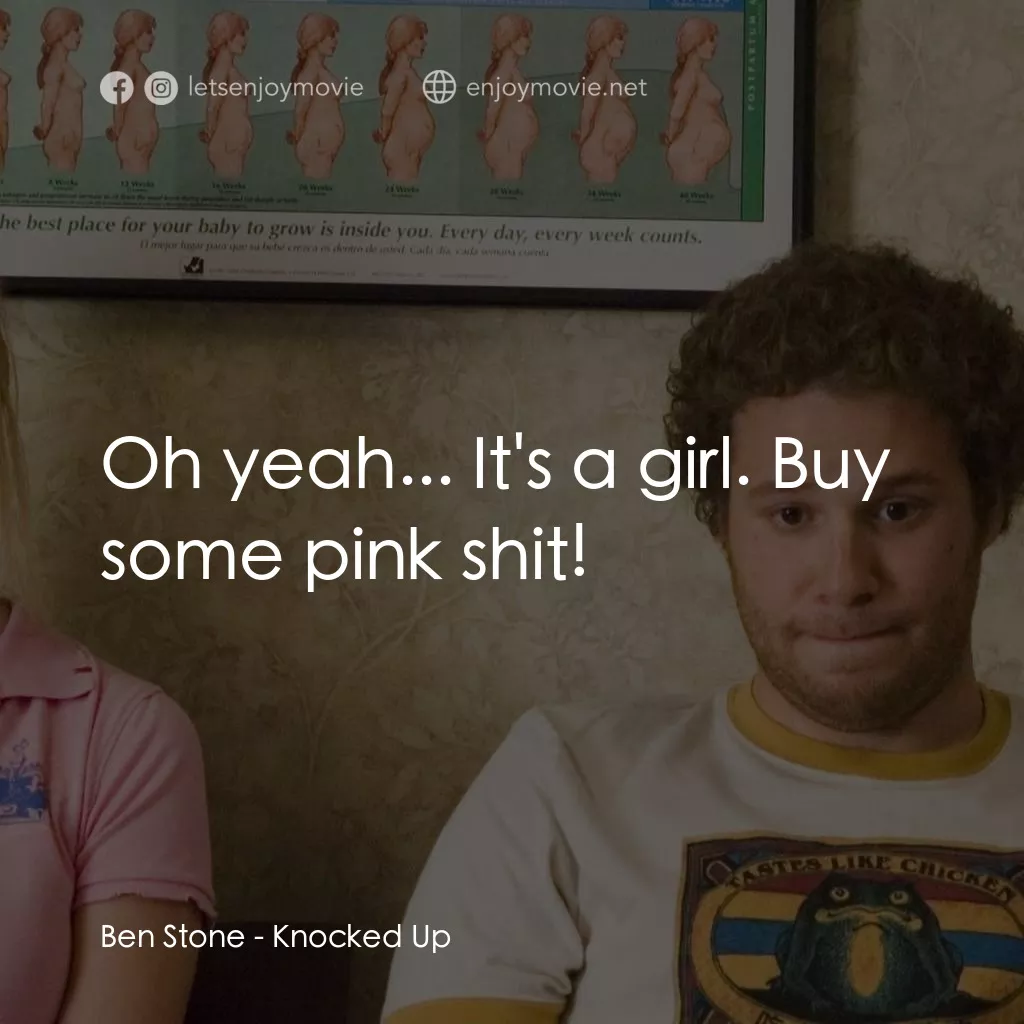 好孕臨門電影對白：Ben Stone: Oh yeah... It's a girl. Buy some pink shit!