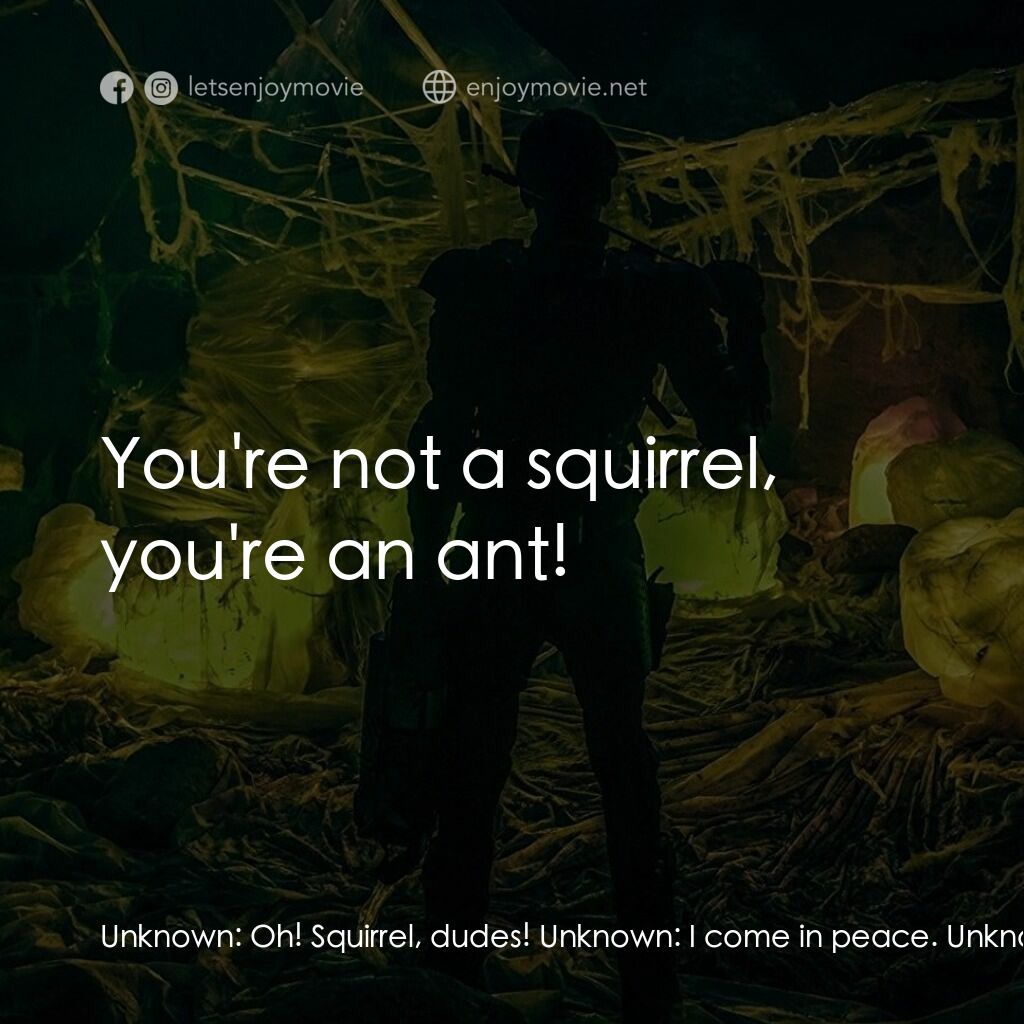 《沙丘魔蟻》經典台詞：Unknown:  Oh! Squirrel, dudes! Unknown:  I come in ...