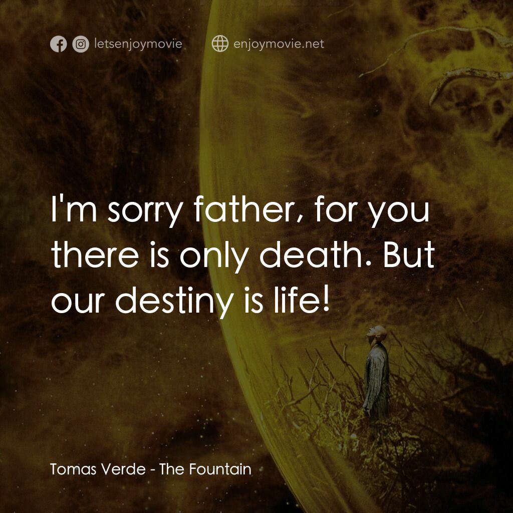 真愛永恆電影對白：Tomas Verde:  I'm sorry father, for you there is only death. But our destiny is l