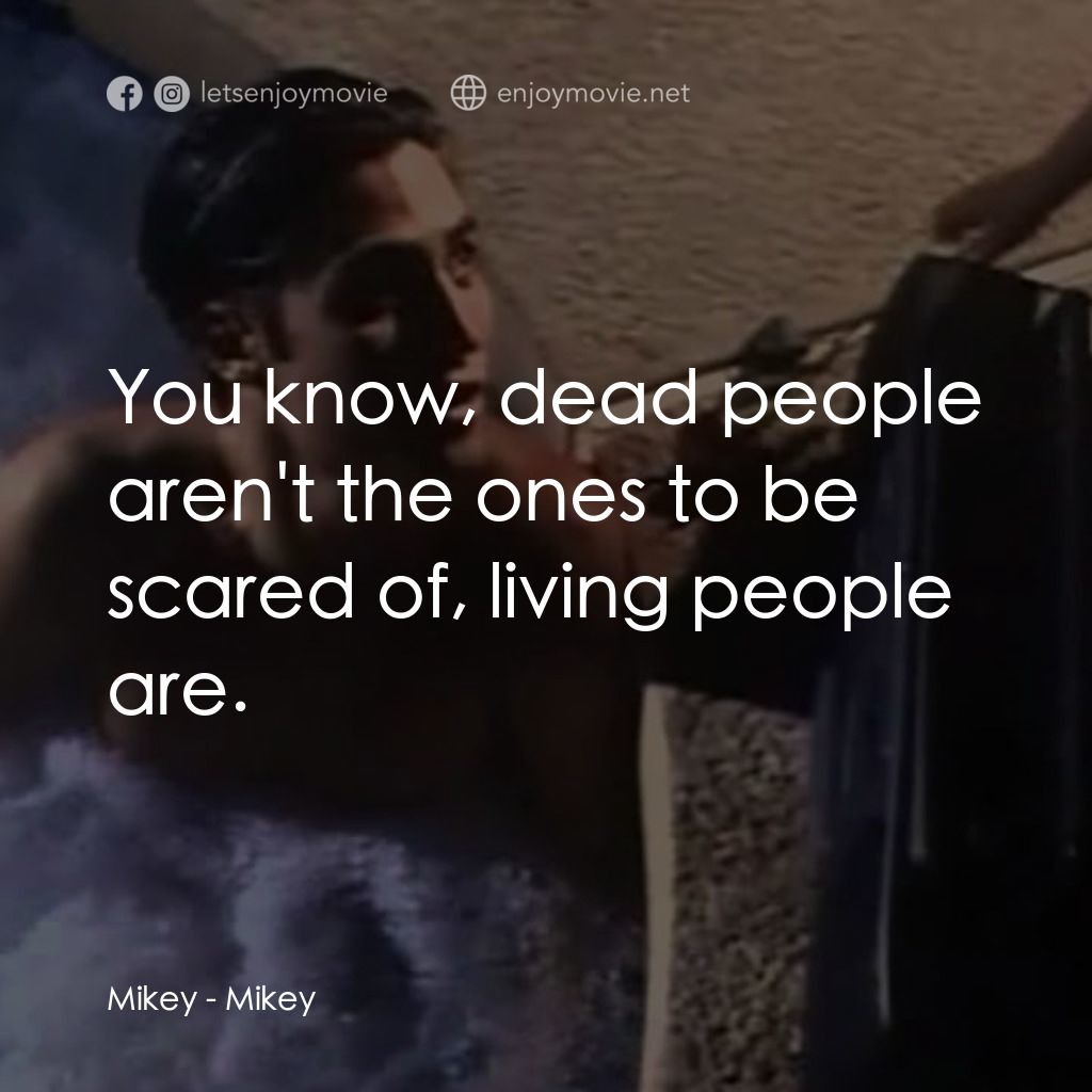 《危險小寶貝》經典台詞：Mikey: You know, dead people aren't the ones t ...