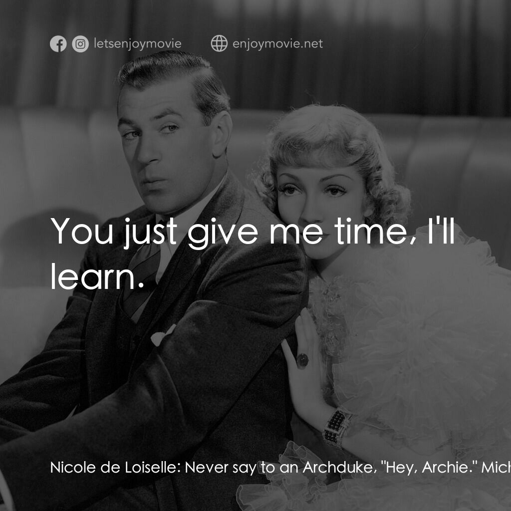 第八夫人電影對白：Nicole de Loiselle:  Never say to an Archduke, 