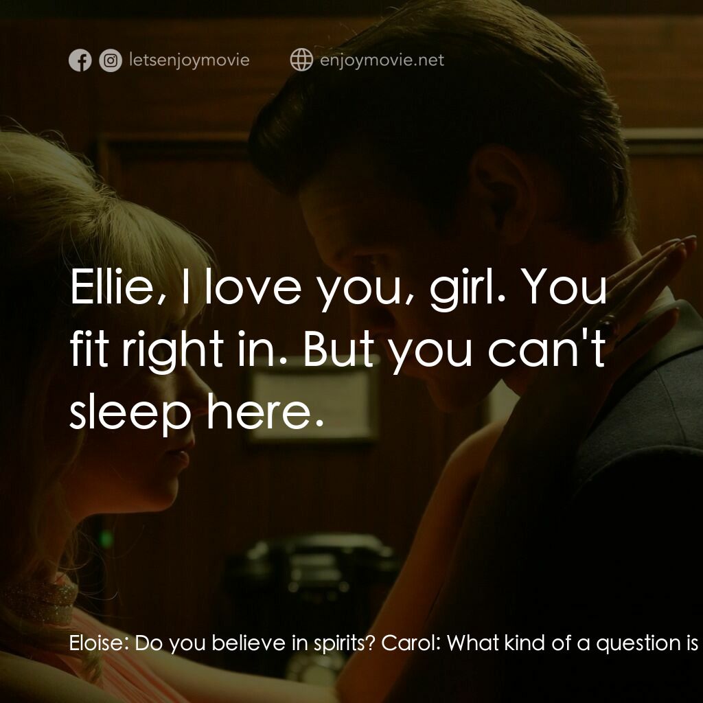 蘇豪的最後一夜電影對白：Eloise:  Do you believe in spirits? Carol:  What kind of a question is that? That
