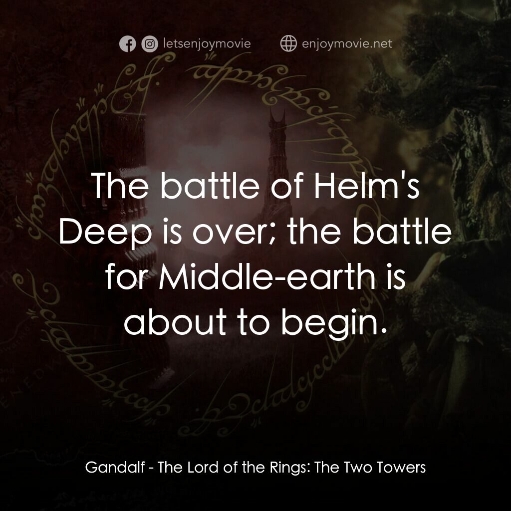 魔戒二部曲：雙城奇謀電影對白：Gandalf:  The battle of Helm's Deep is over; the battle for Middle-earth is about