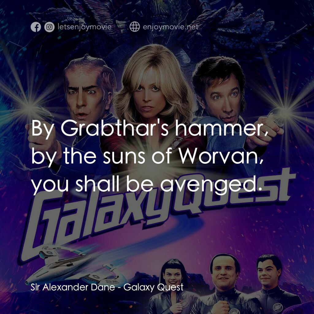 驚爆銀河系經典對白：Sir Alexander Dane:  By Grabthar's hammer, by the suns of Worvan, you shall be avenged.