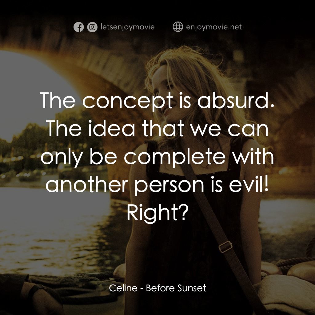 日落巴黎電影對白：Celine: The concept is absurd. The idea that we can only be complete with another