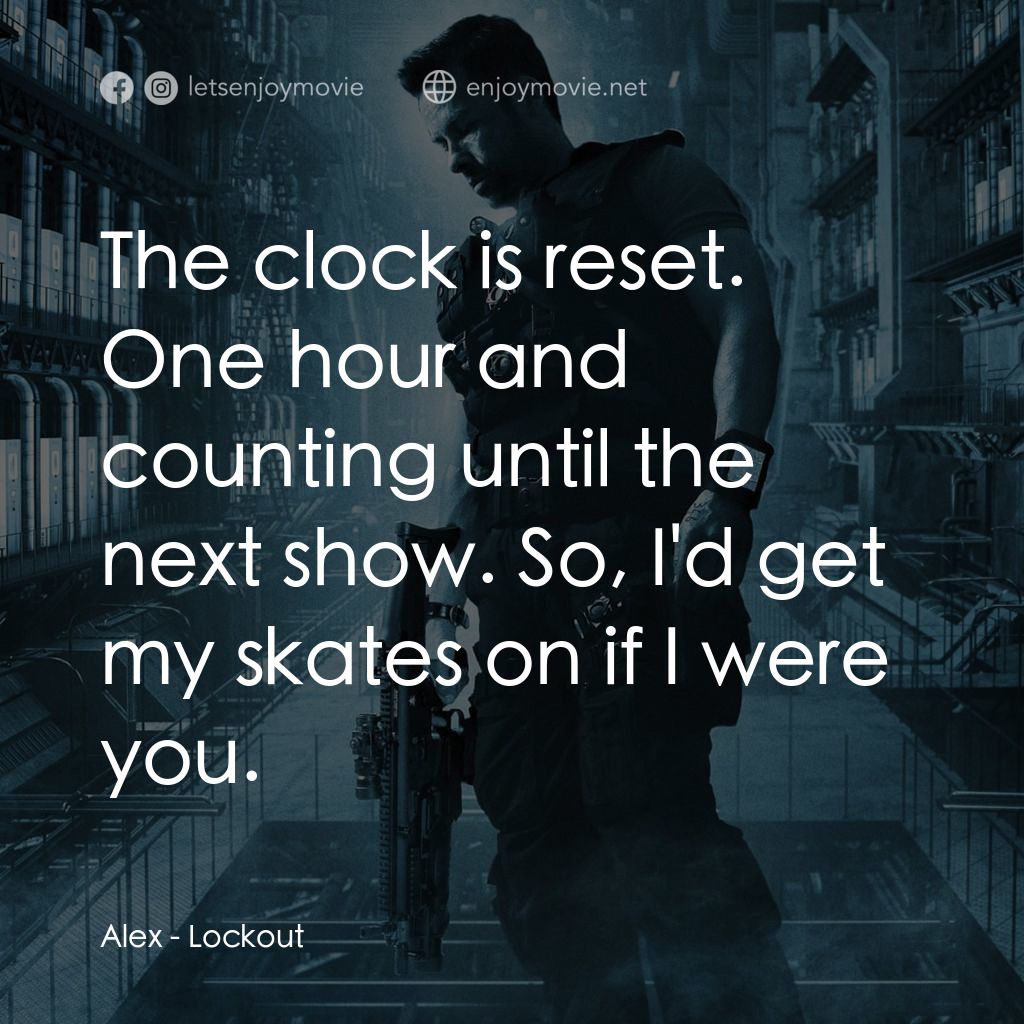 拯救太空1號電影對白：Alex: The clock is reset. One hour and counting until the next show. So, I'd get 