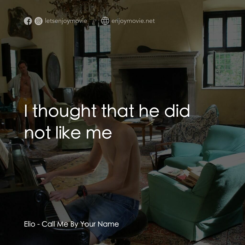 以你的名字呼喚我電影對白：Elio:  I thought that he did not like me