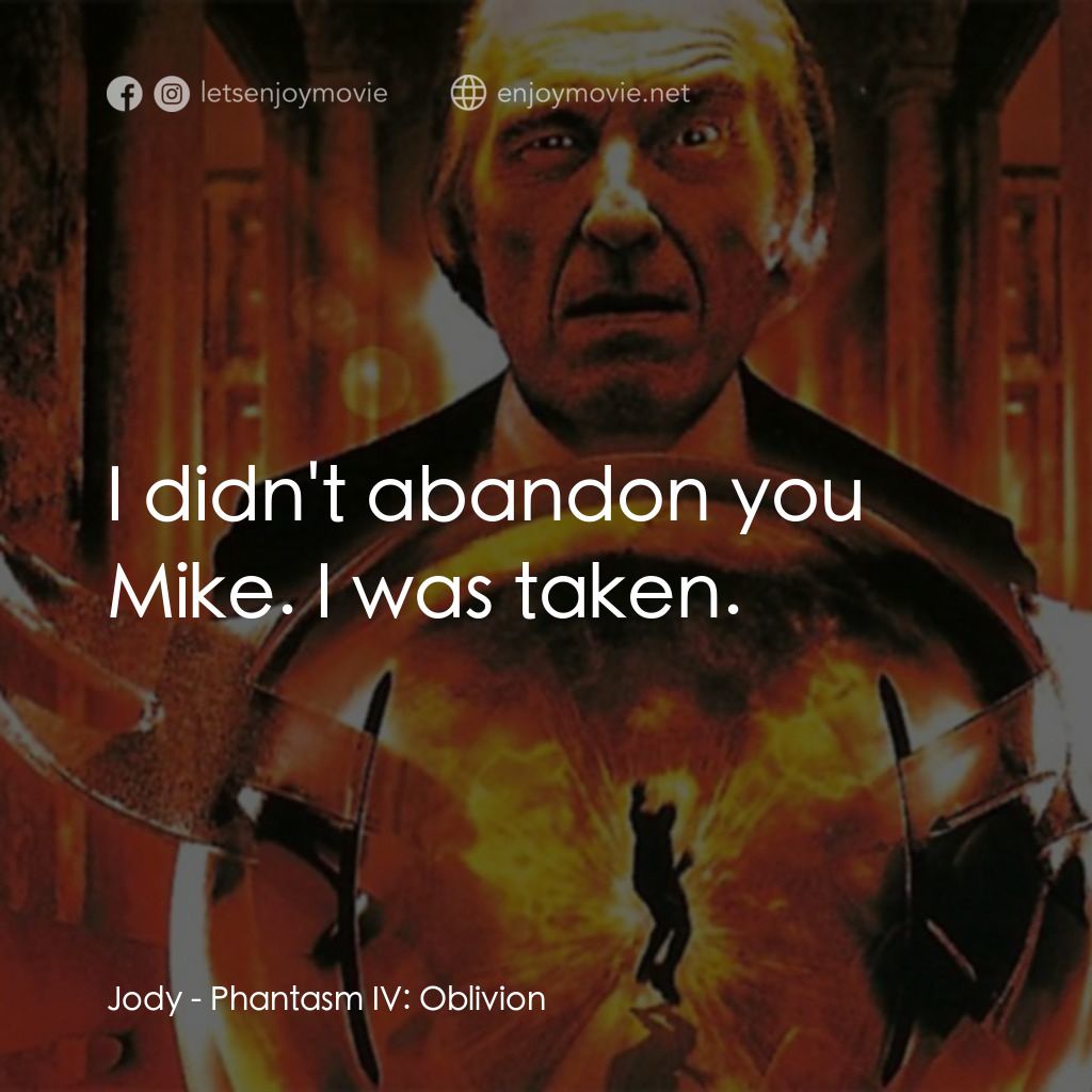 鬼追人 4電影對白：Jody: I didn't abandon you Mike. I was taken.