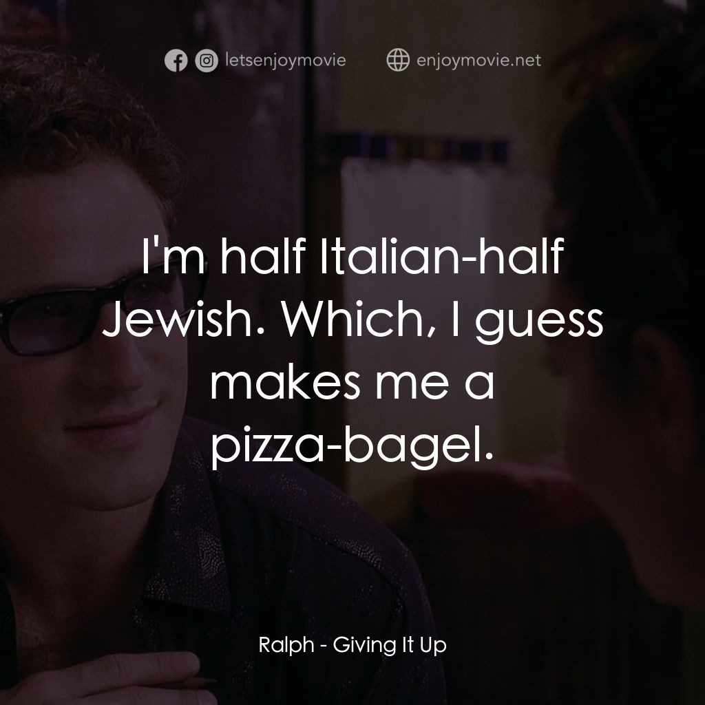 《Giving It Up》經典台詞：Ralph: I'm half Italian-half Jewish. Which, I  ...