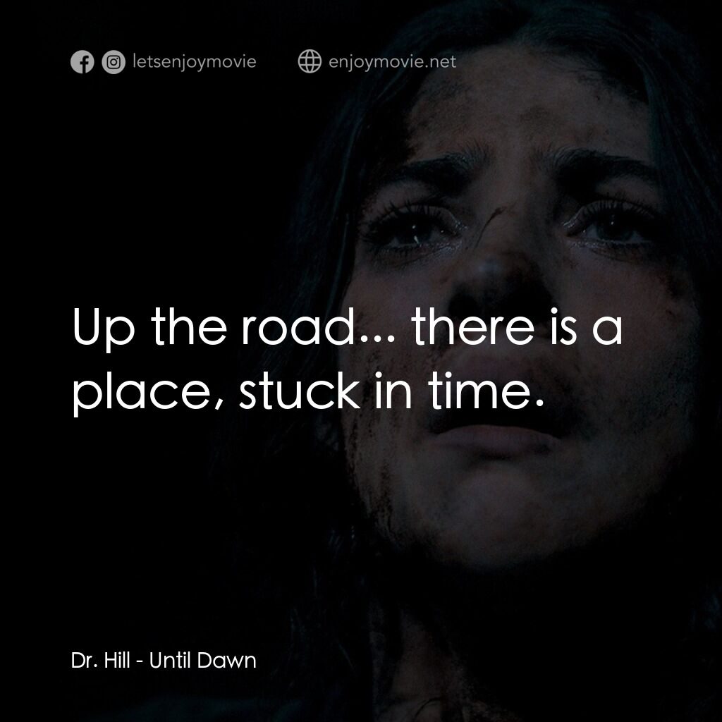 《死亡輪迴》經典台詞：Dr. Hill:  Up the road... there is a place, stuck  ...
