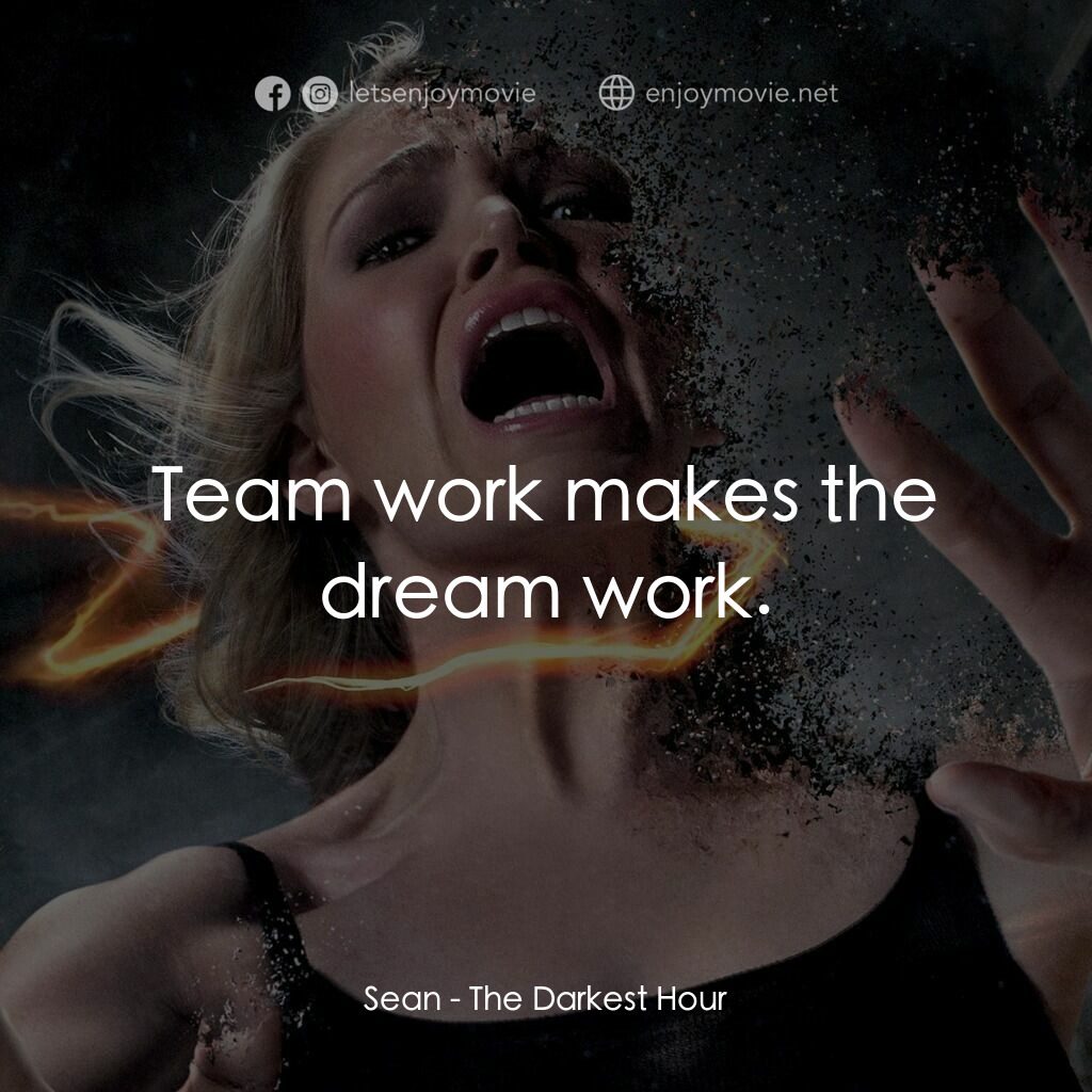 黑暗時刻電影對白：Sean:  Team work makes the dream work.
