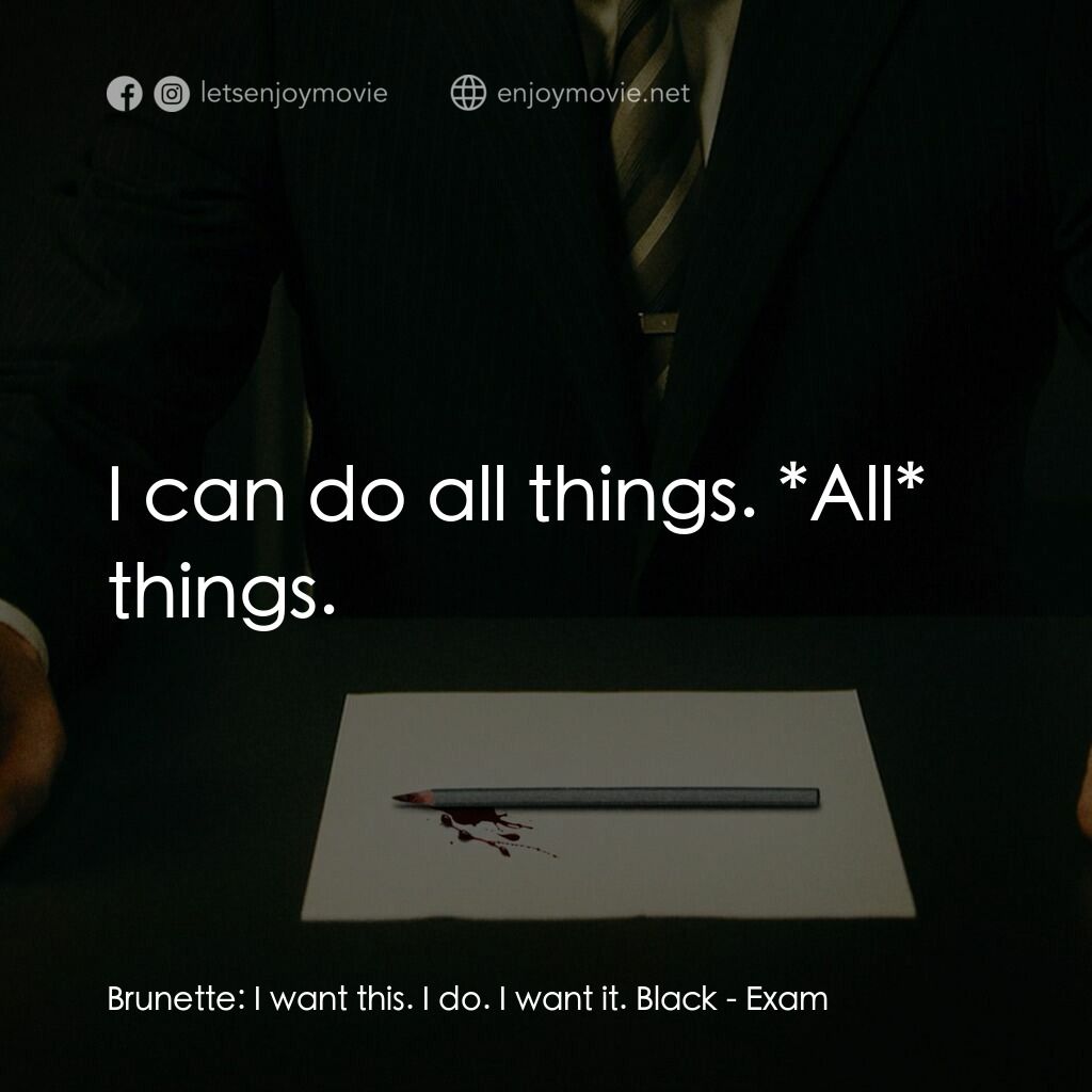 血聘電影對白：Brunette:  I want this. I do. I want it. Black:  I can do all things. *All* thing
