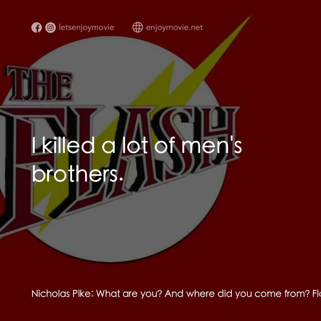 《閃電俠》經典台詞：Nicholas Pike:  What are you? And where did you co ...