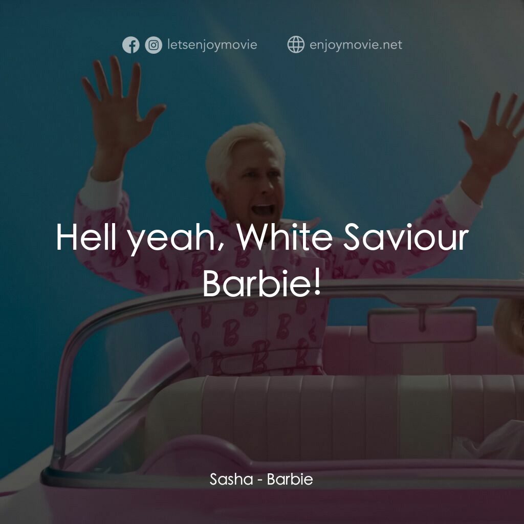Barbie芭比電影對白：Sasha:  Hell yeah, White Saviour Barbie!