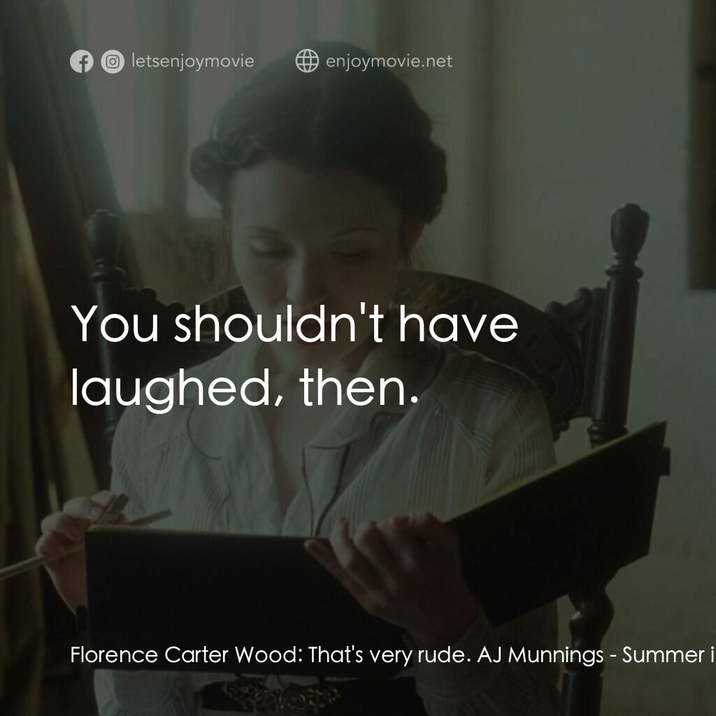 《二月之夏》經典台詞：Florence Carter Wood:  That's very rude. AJ Mu ...