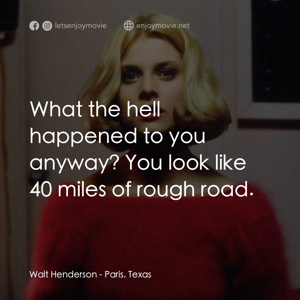 巴黎德州電影對白：Walt Henderson: What the hell happened to you anyway? You look like 40 miles of r