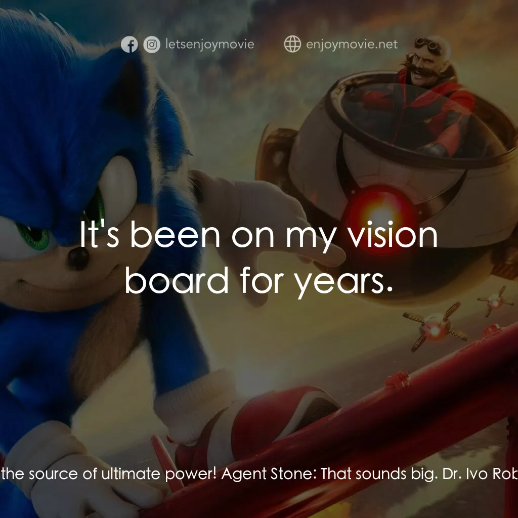 超音鼠大電影2電影對白：Dr. Ivo Robotnik:  I discovered the source of ultimate power! Agent Stone:  That 