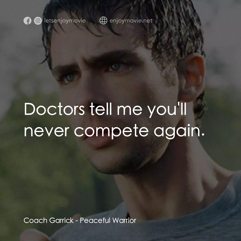 深夜加油站遇見蘇格拉底電影對白：Coach Garrick: Doctors tell me you'll never compete again.