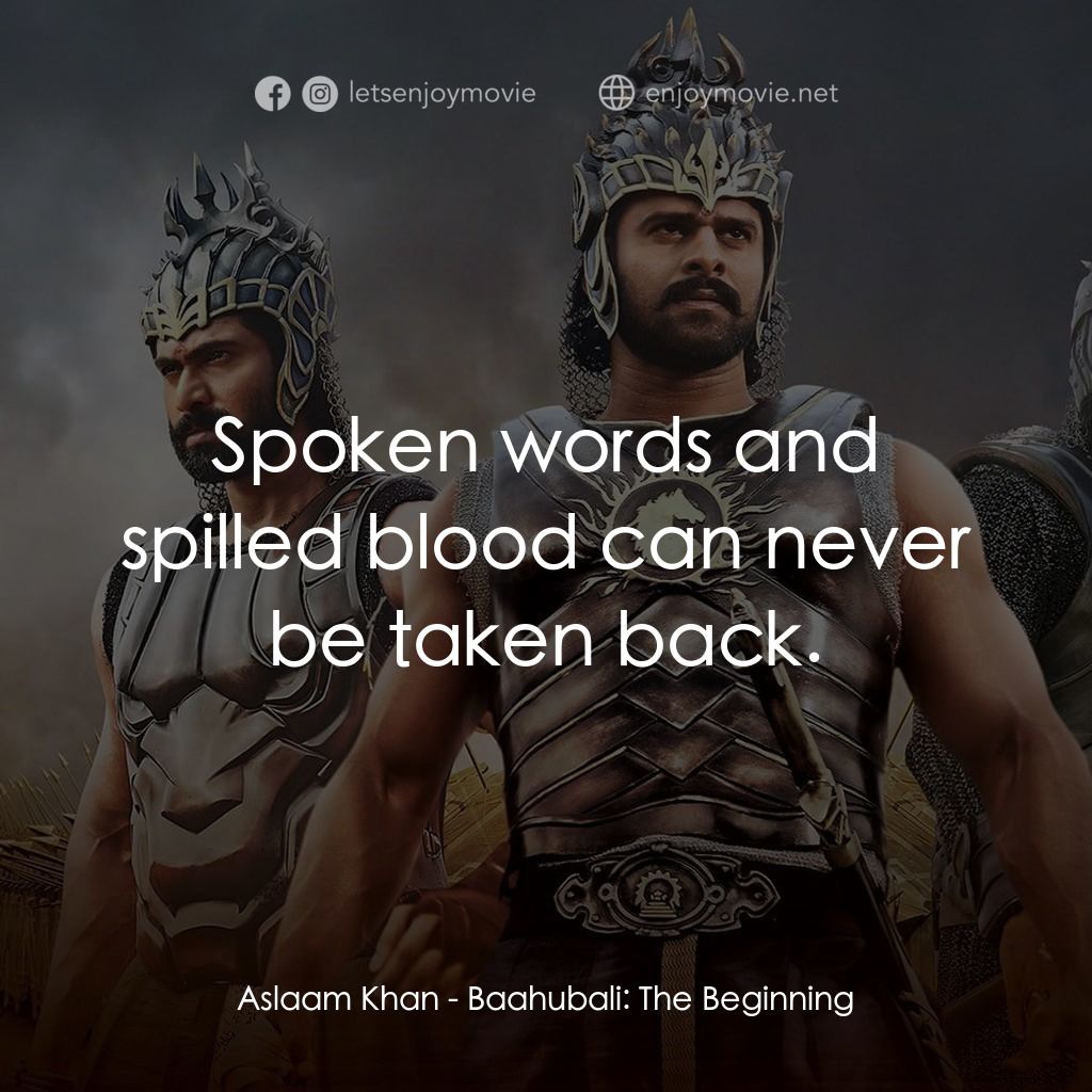 帝國戰神：巴霍巴利王電影對白：Aslaam Khan: Spoken words and spilled blood can never be taken back.