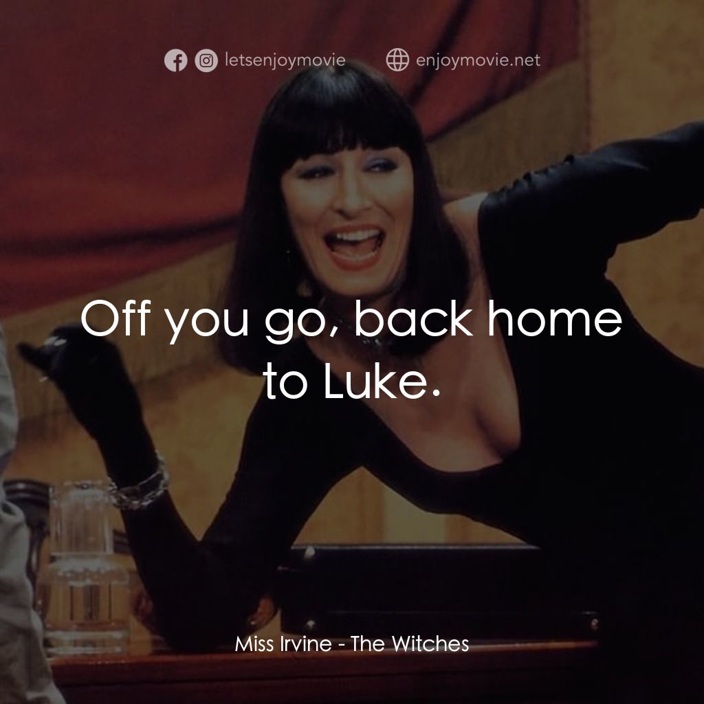 巫婆電影對白：Miss Irvine: Off you go, back home to Luke.