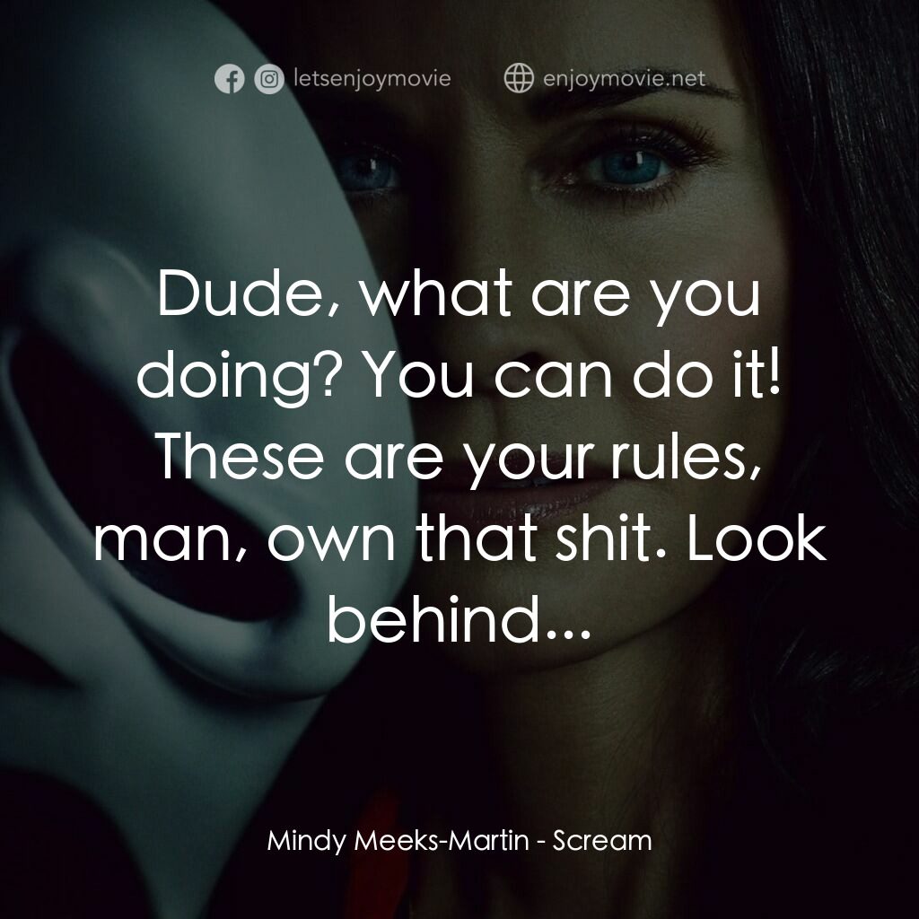 奪命狂呼電影對白：Mindy Meeks-Martin:  Dude, what are you doing? You can do it! These are your rule
