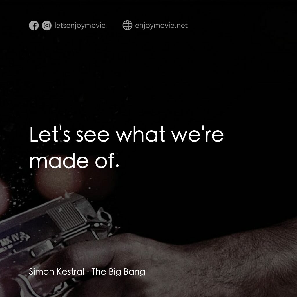 地心大爆炸電影對白：Simon Kestral:  Let's see what we're made of.