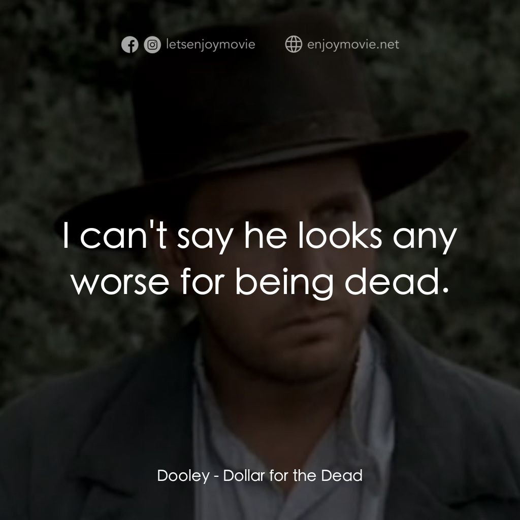 荒野黃金大鏢客經典對白：Dooley: I can't say he looks any worse for being dead.