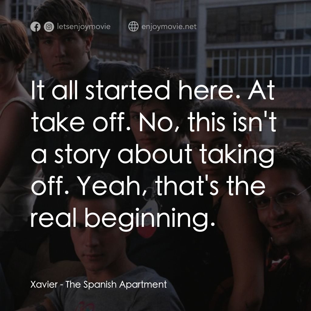 西班牙公寓電影對白：Xavier: It all started here. At take off. No, this isn't a story about taking off